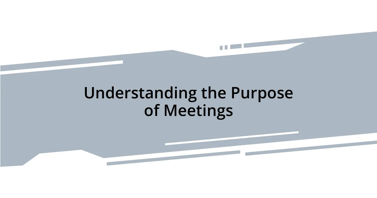 Understanding the Purpose of Meetings