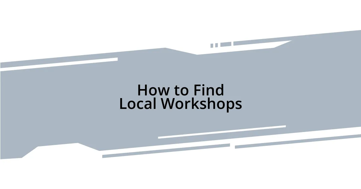 How to Find Local Workshops