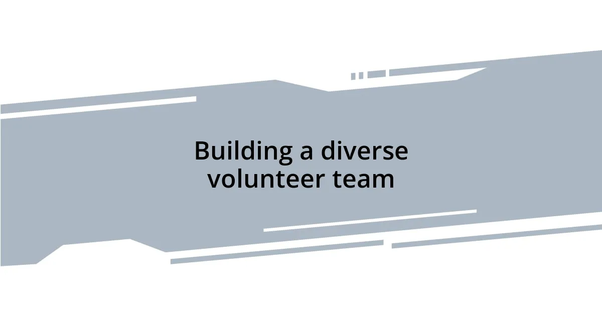Building a diverse volunteer team
