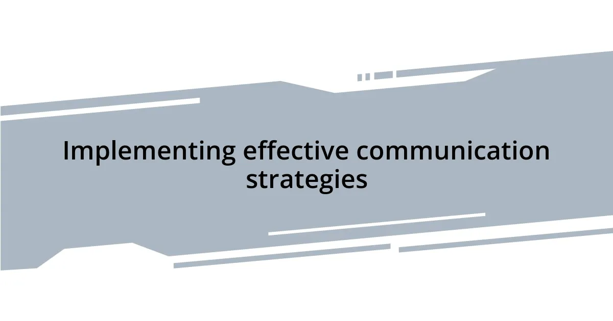 Implementing effective communication strategies