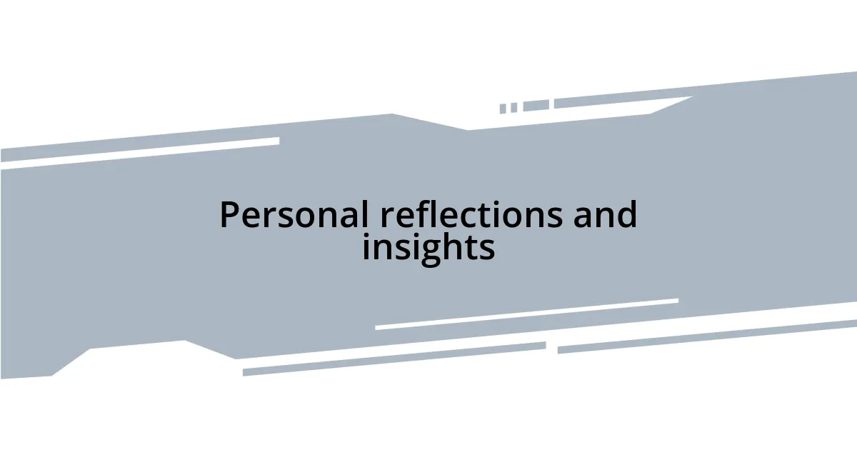 Personal reflections and insights