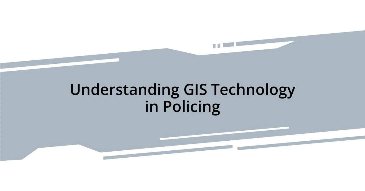 Understanding GIS Technology in Policing