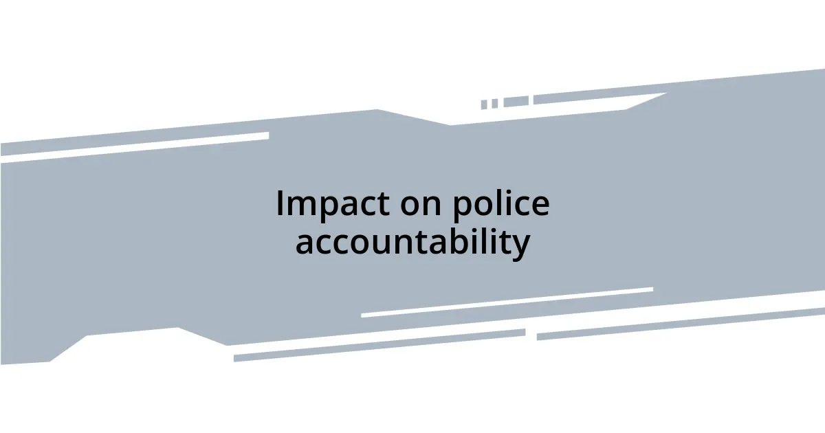 Impact on police accountability