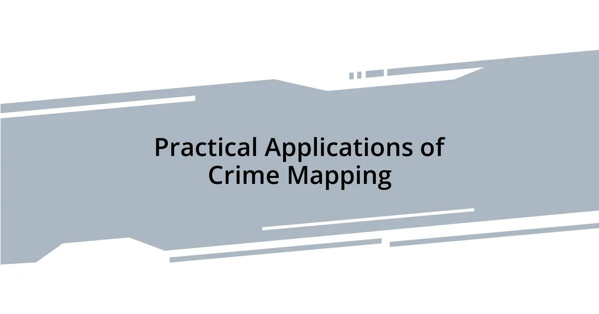 Practical Applications of Crime Mapping