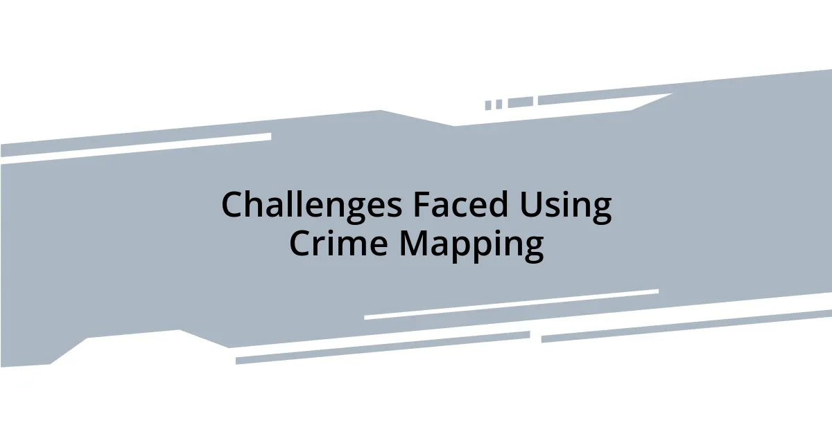 Challenges Faced Using Crime Mapping