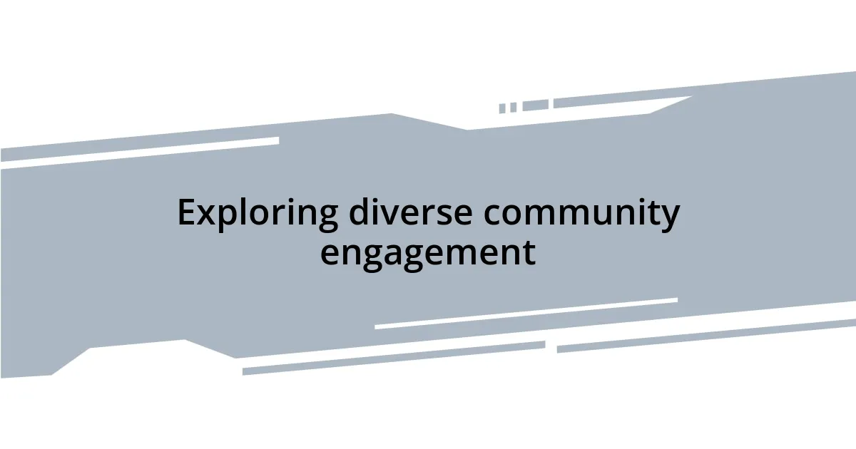 Exploring diverse community engagement