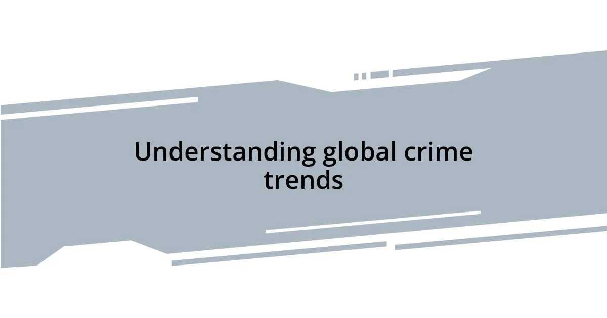 Understanding global crime trends