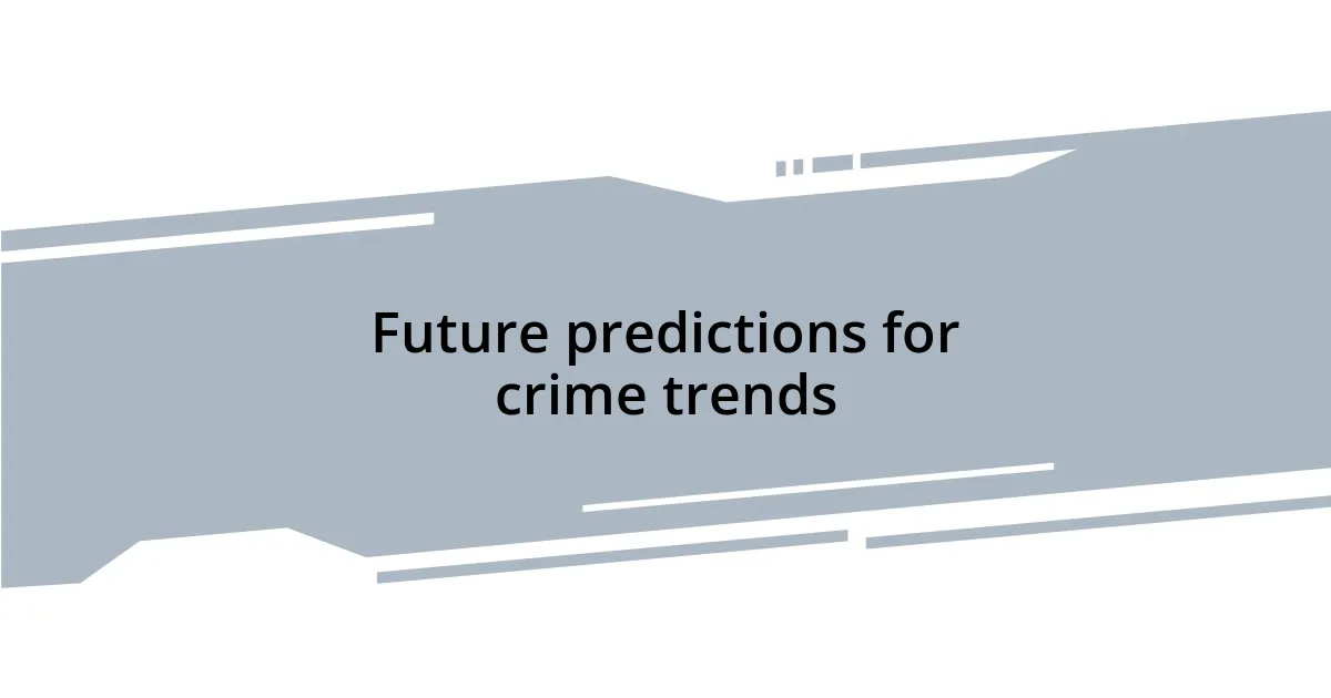 Future predictions for crime trends