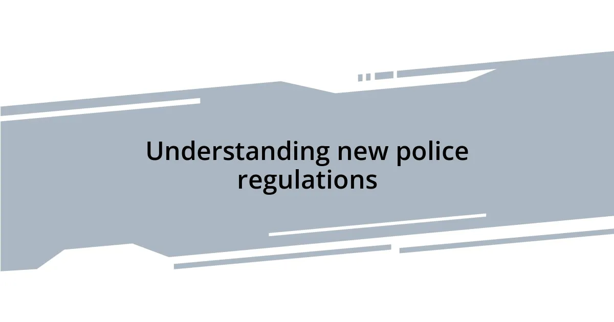 Understanding new police regulations