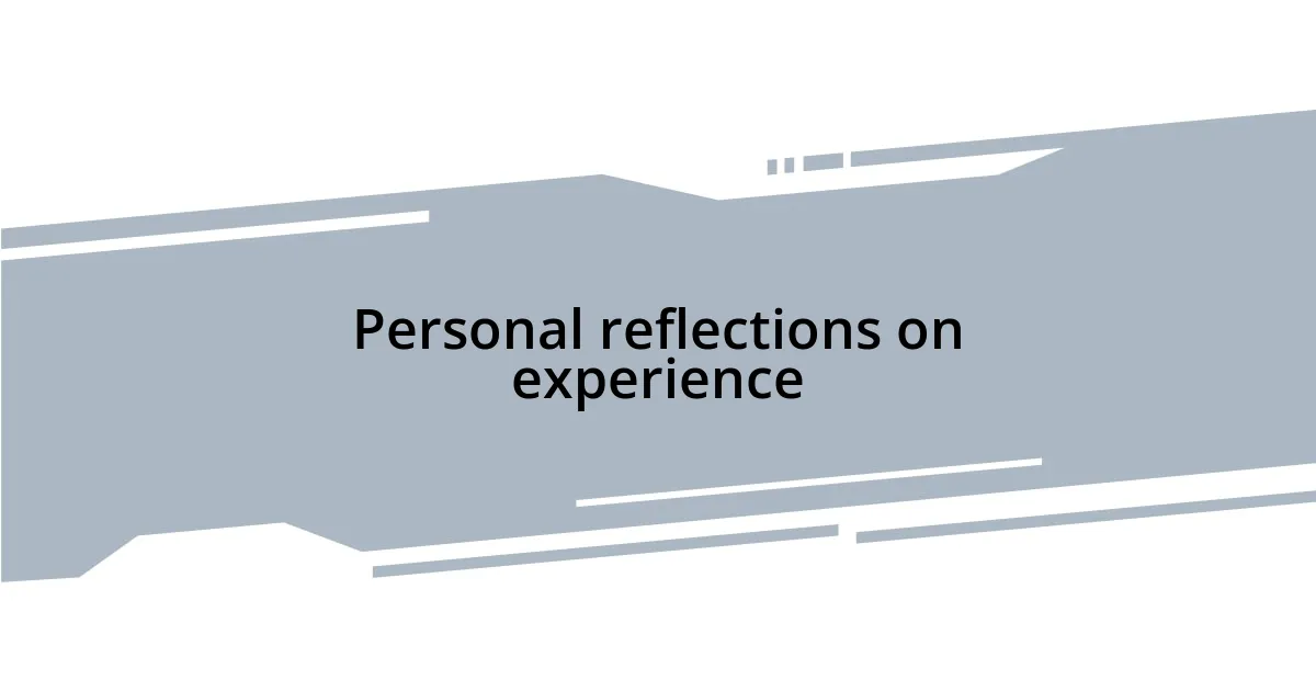 Personal reflections on experience