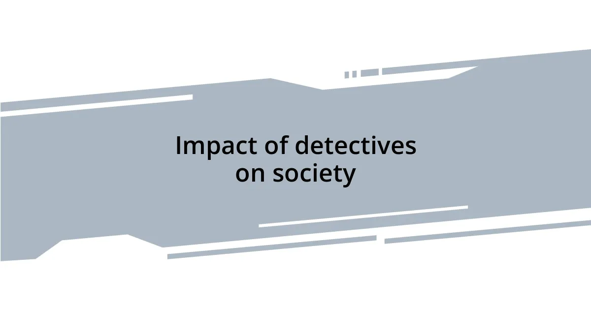Impact of detectives on society