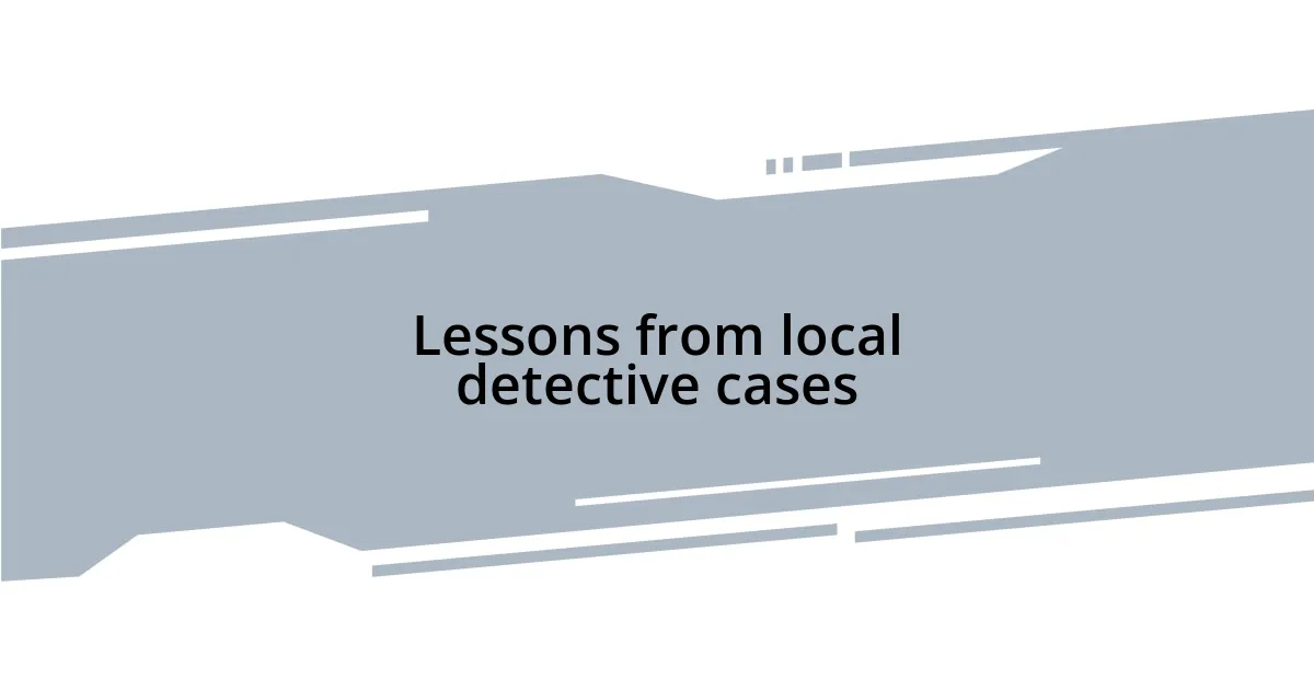 Lessons from local detective cases