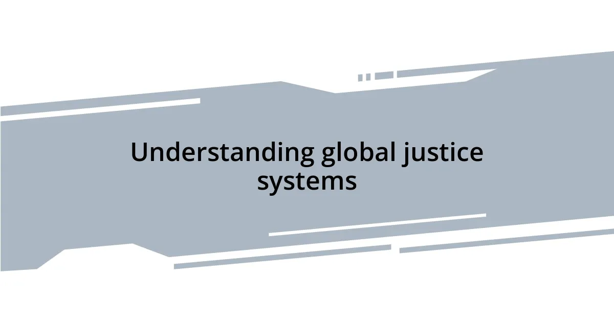 Understanding global justice systems