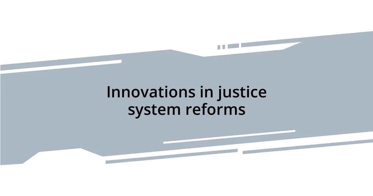 Innovations in justice system reforms