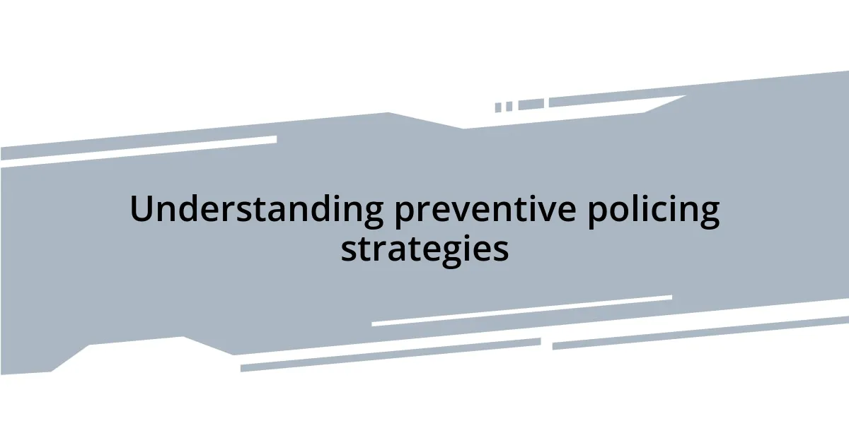 Understanding preventive policing strategies