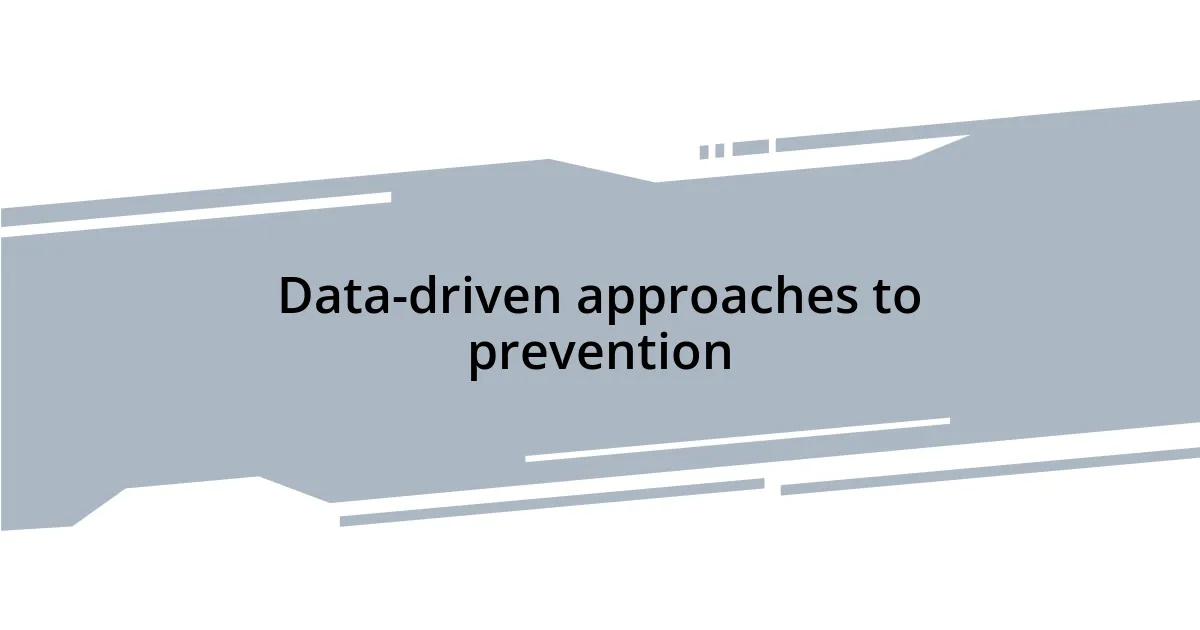 Data-driven approaches to prevention