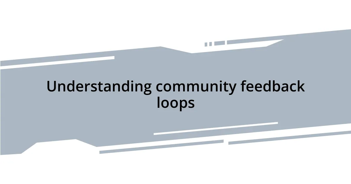 Understanding community feedback loops