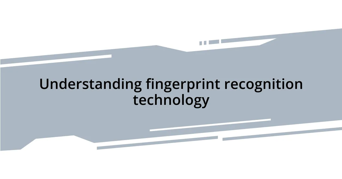 Understanding fingerprint recognition technology