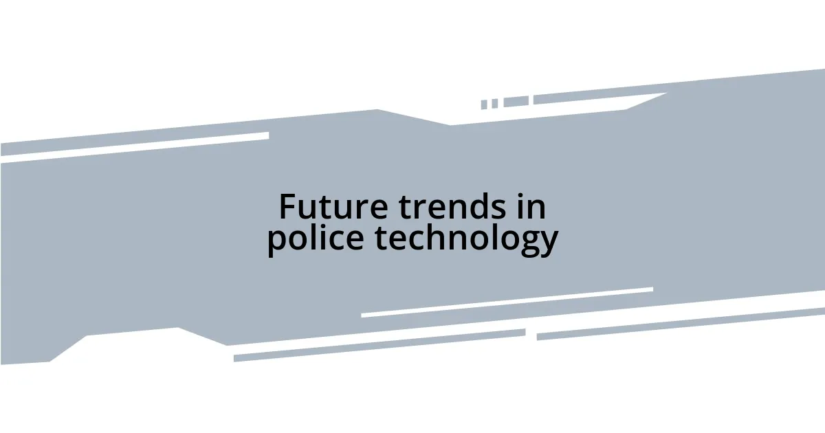 Future trends in police technology