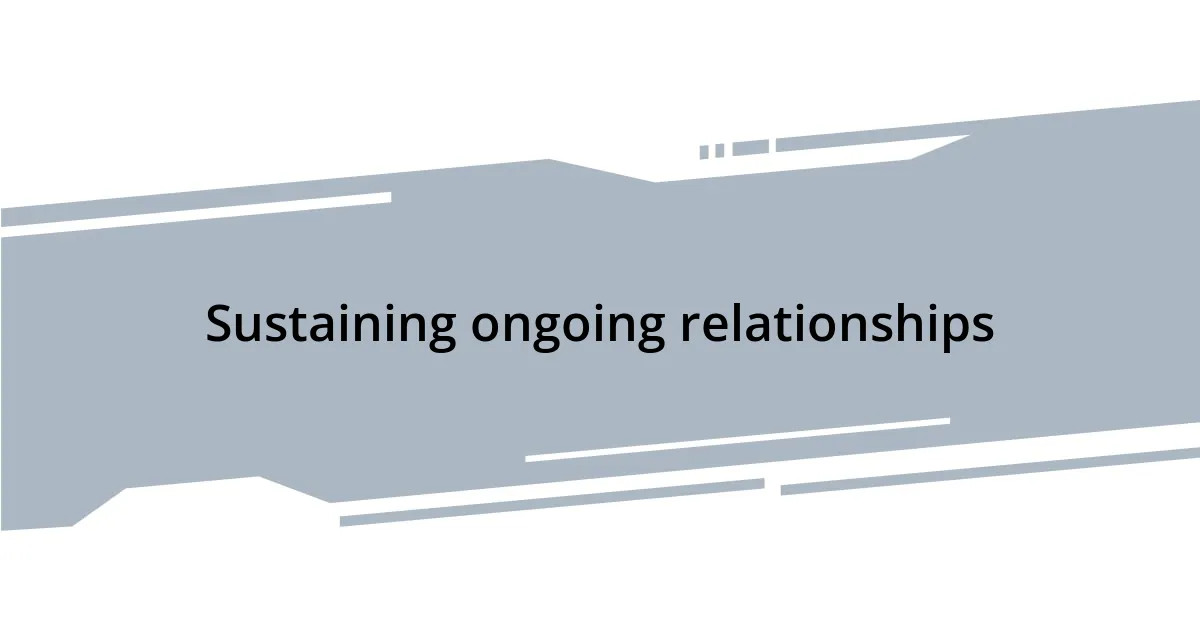Sustaining ongoing relationships