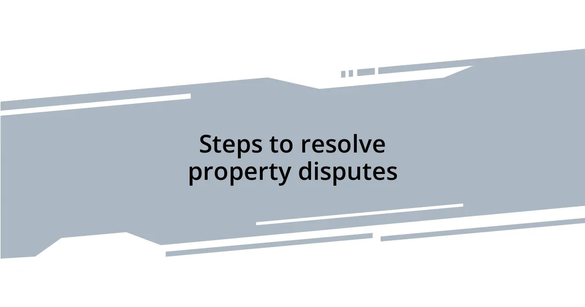 Steps to resolve property disputes