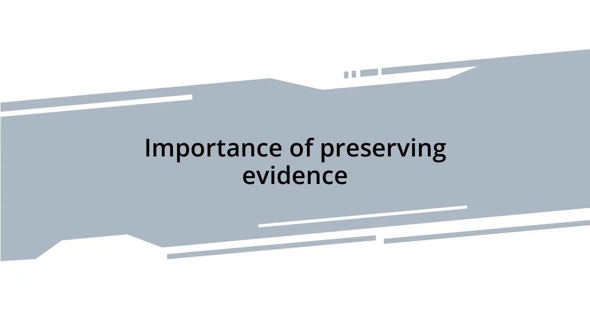 Importance of preserving evidence