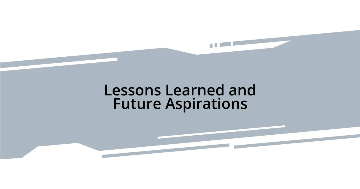 Lessons Learned and Future Aspirations