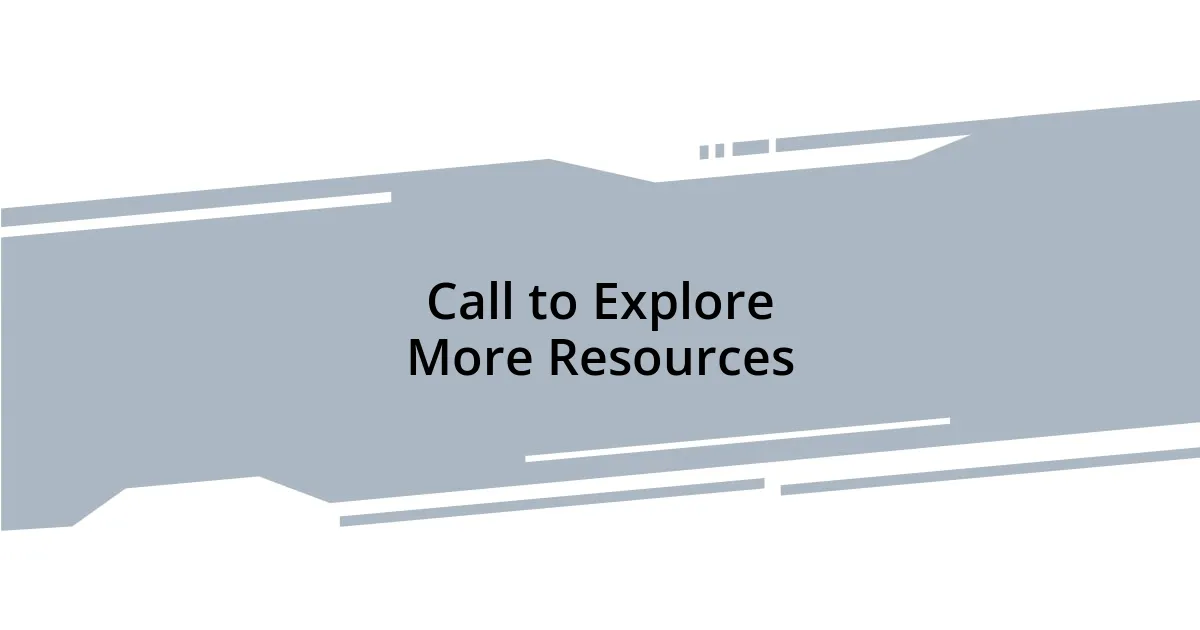 Call to Explore More Resources