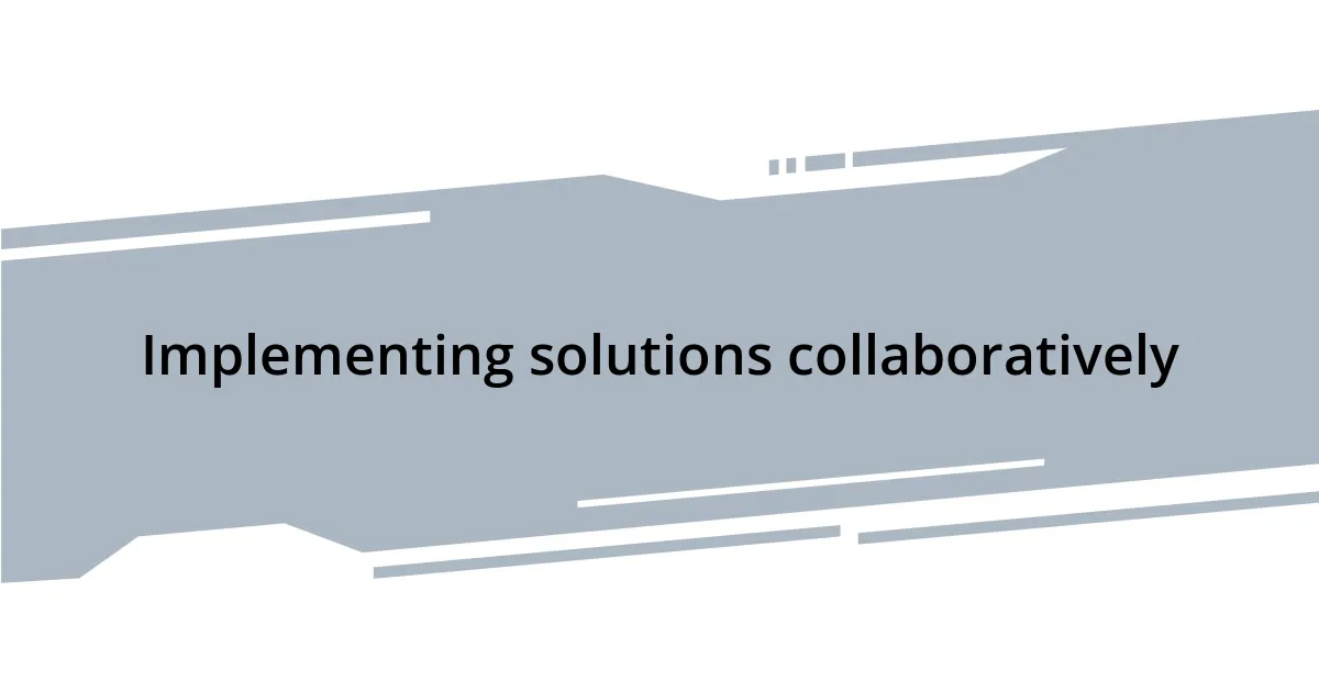 Implementing solutions collaboratively