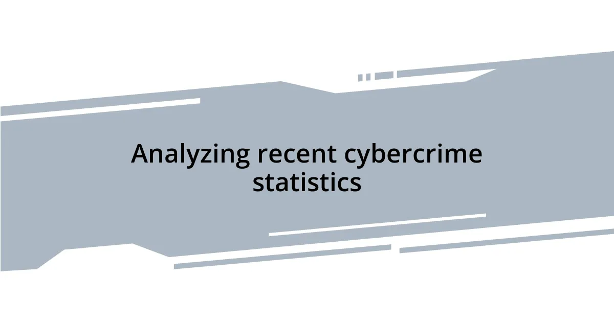Analyzing recent cybercrime statistics