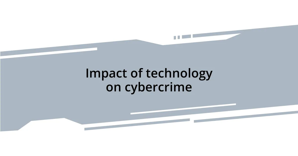 Impact of technology on cybercrime