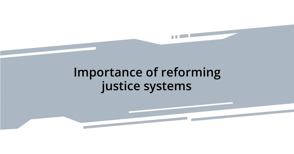 Importance of reforming justice systems