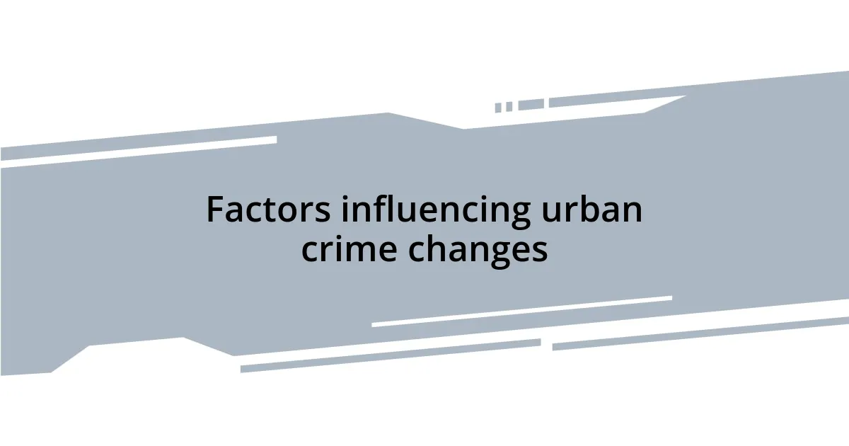 Factors influencing urban crime changes