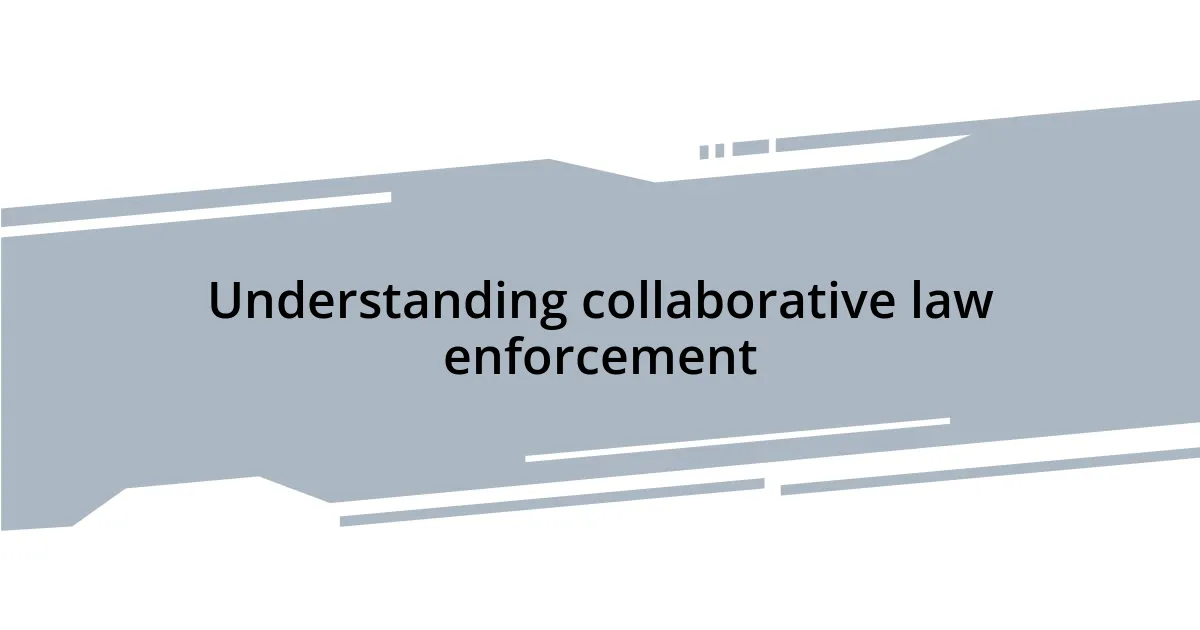 Understanding collaborative law enforcement