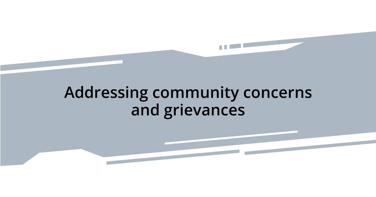 Addressing community concerns and grievances