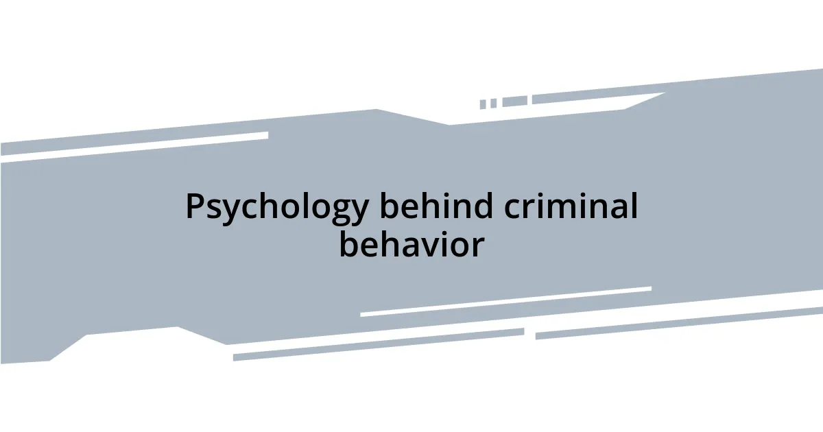 Psychology behind criminal behavior