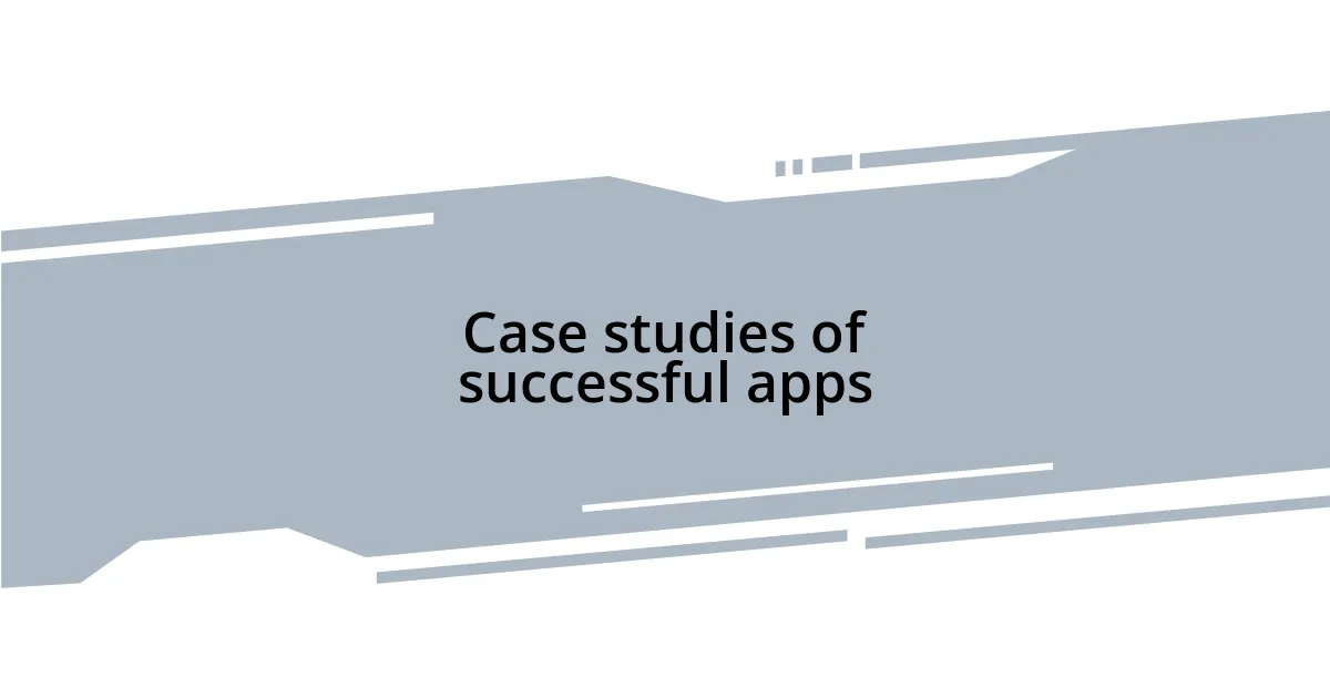 Case studies of successful apps