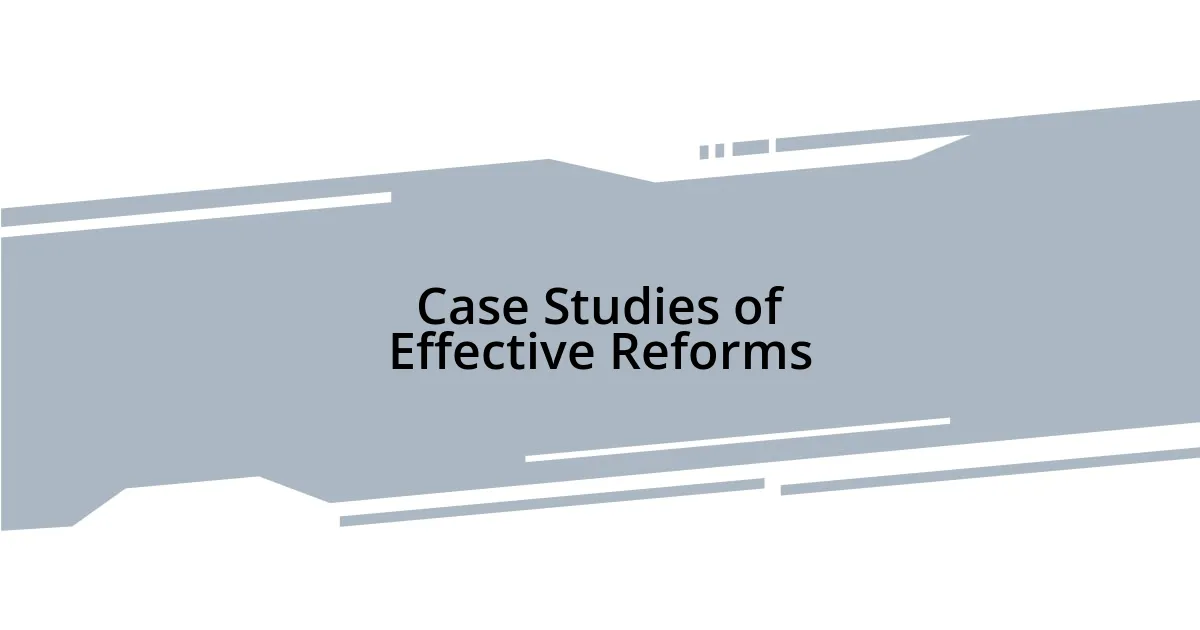 Case Studies of Effective Reforms