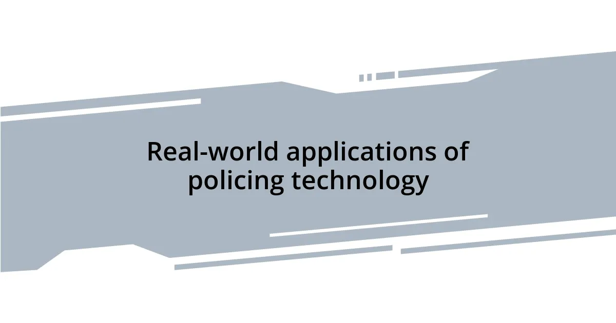 Real-world applications of policing technology