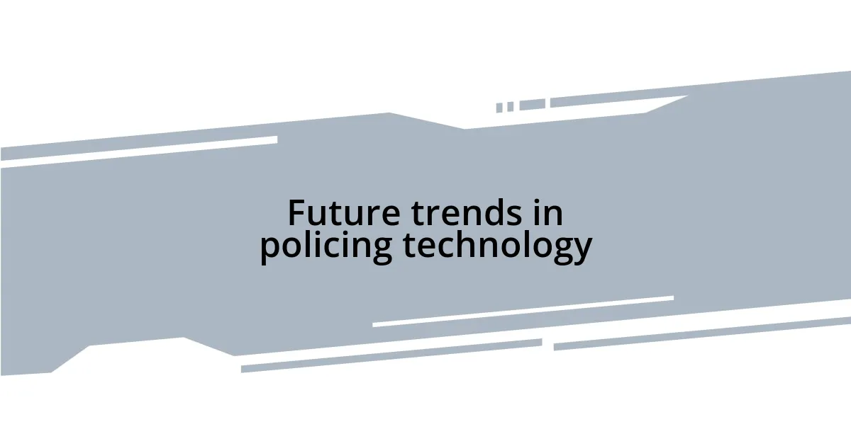 Future trends in policing technology