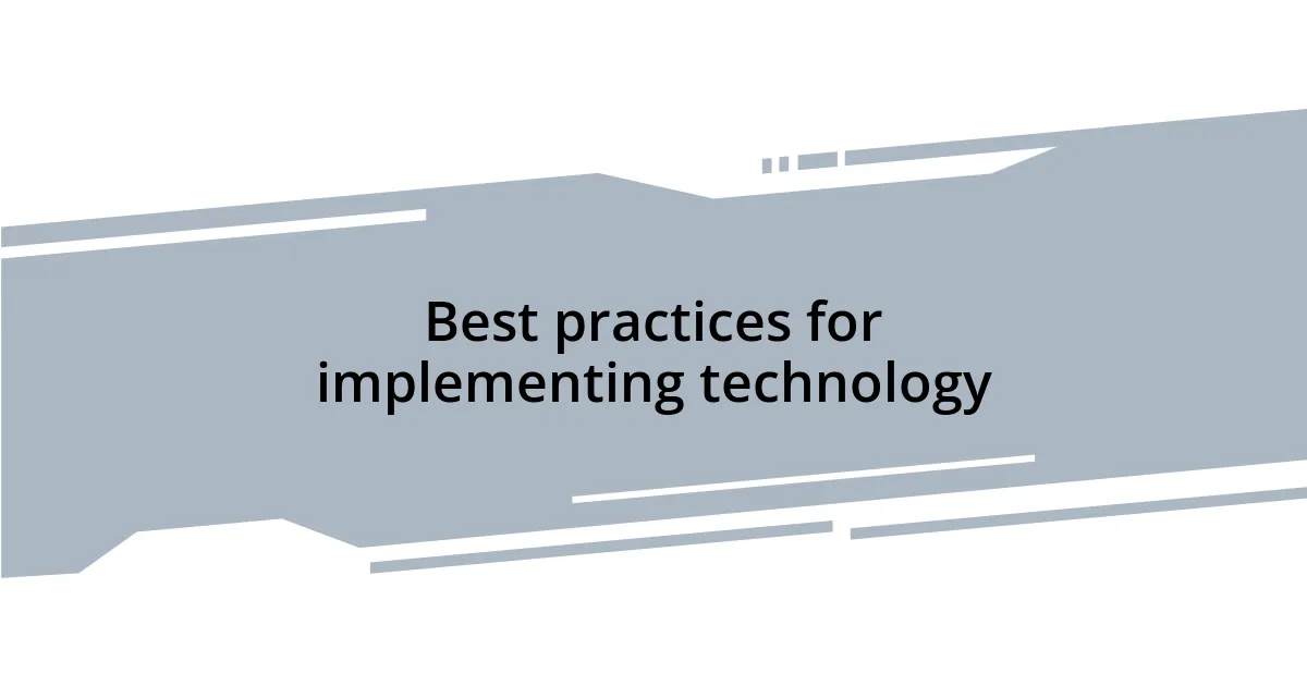 Best practices for implementing technology