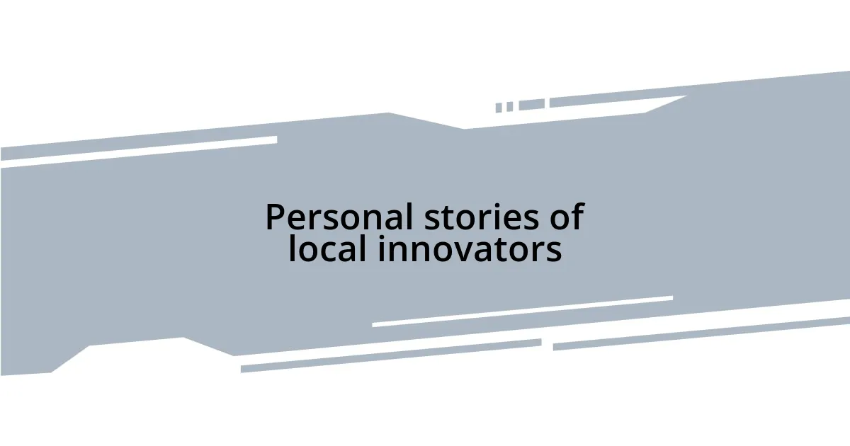 Personal stories of local innovators