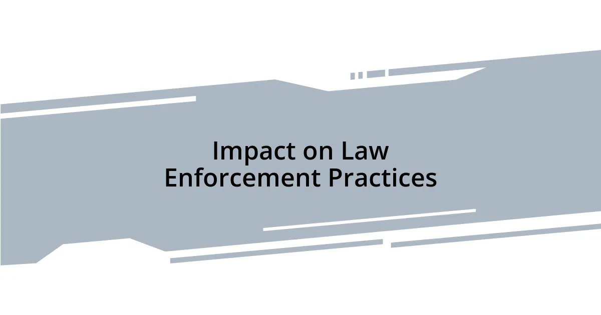 Impact on Law Enforcement Practices