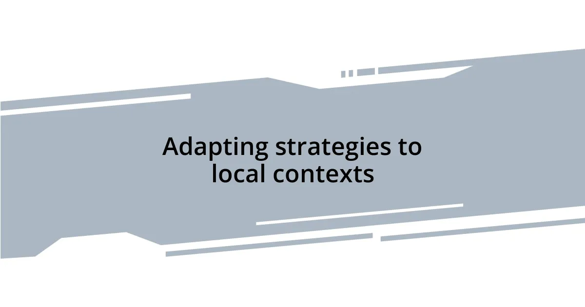 Adapting strategies to local contexts