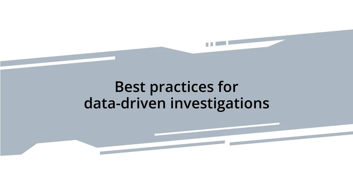 Best practices for data-driven investigations