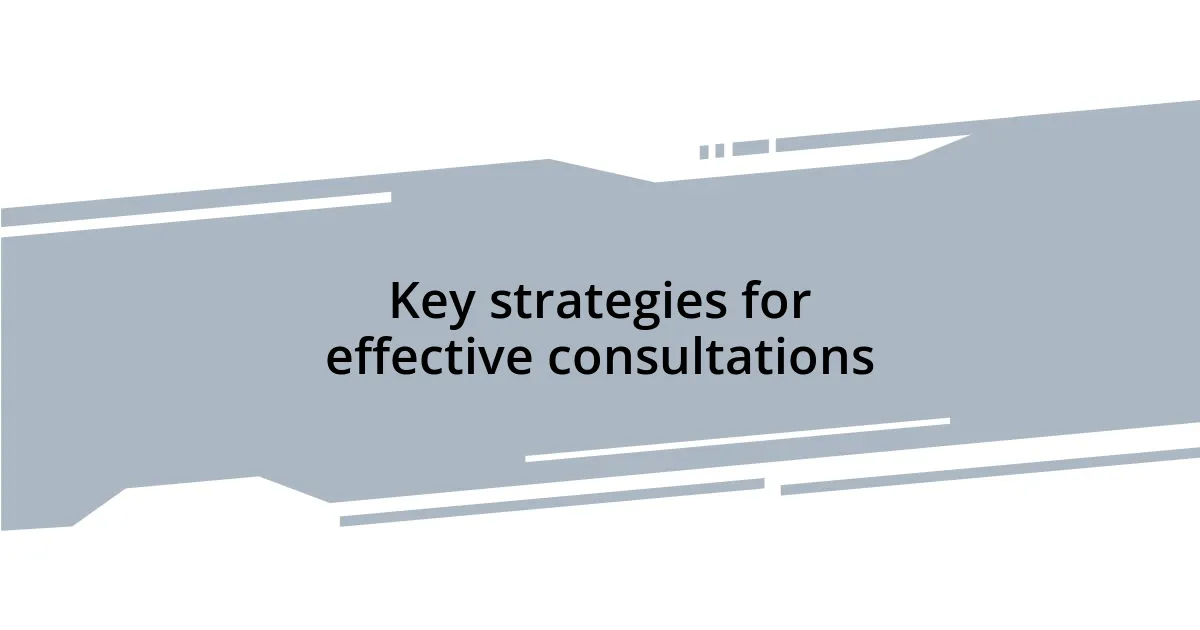 Key strategies for effective consultations