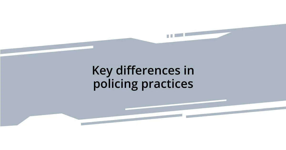 Key differences in policing practices