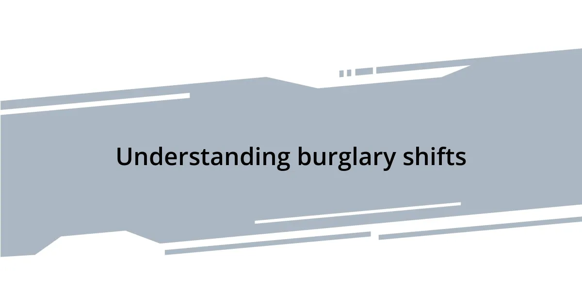 Understanding burglary shifts