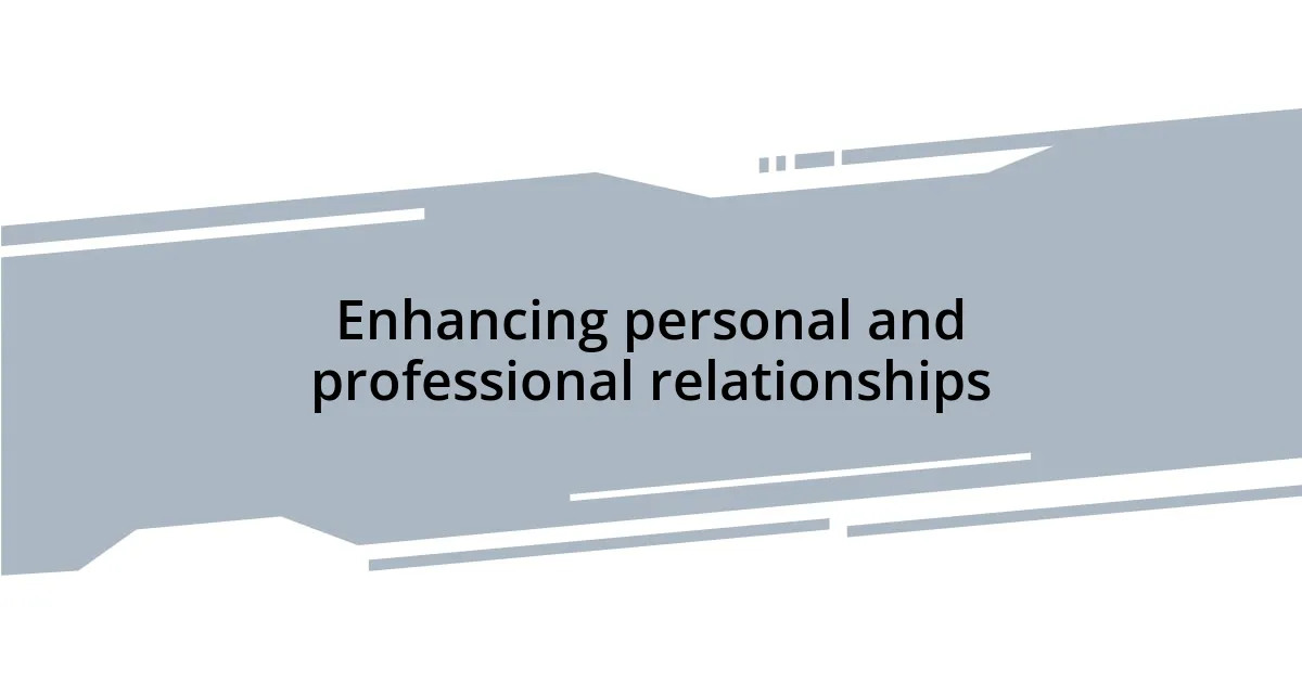 Enhancing personal and professional relationships