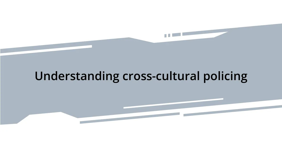 Understanding cross-cultural policing
